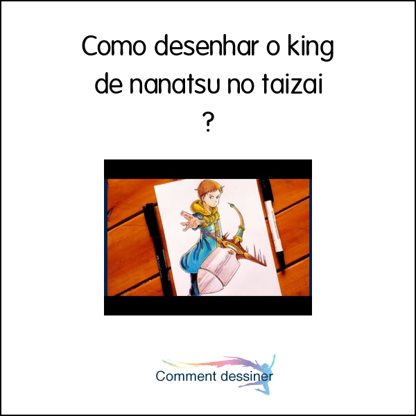 Como desenhar o king de nanatsu no taizai